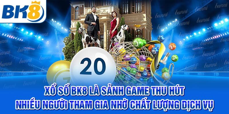 Xổ Số BK8 - Làm Chủ Sự Giàu Sang Với Các Con Số May Mắn