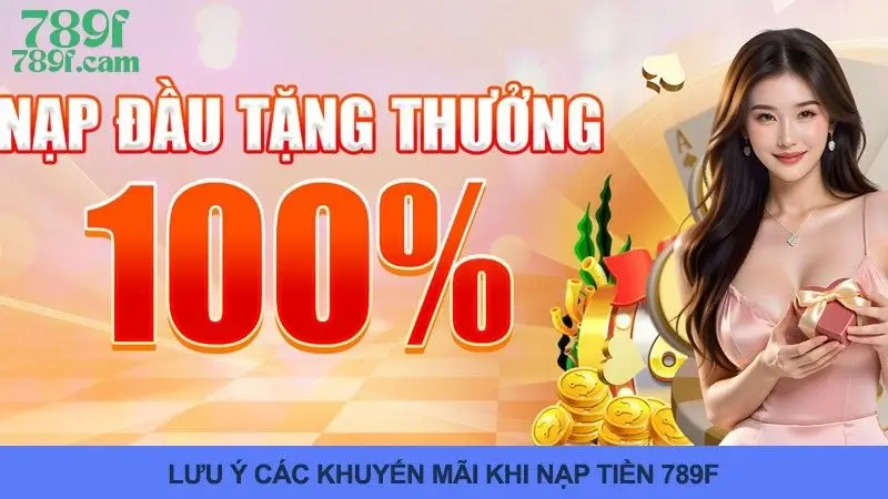 Hướng Dẫn Nạp Tiền 789F Nhanh Chóng Và Hạn Chế Sai Sót