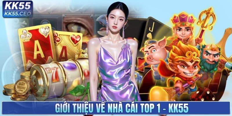 Giới Thiệu KK55 - Nhà Cái Uy Tín Dành Cho Thành Viên