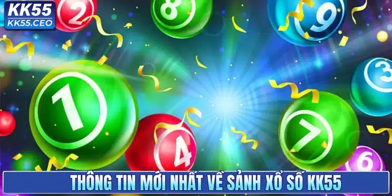 Xổ số KK55 - Chốt Số Liền Tay, Trúng Ngay Thưởng Lớn