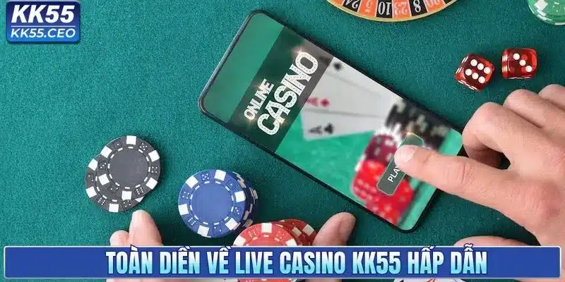 Live Casino KK55 | Sân Chơi Trực Tuyến Cực Cuốn 2026