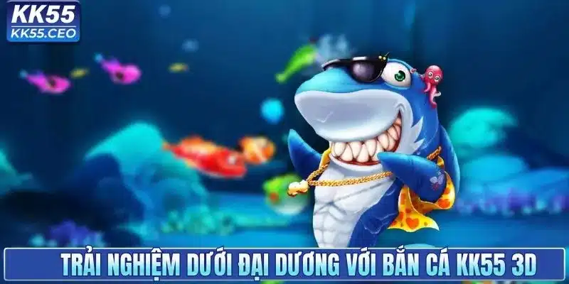 Bắn Cá KK55 - Thiên Đường Giải Trí Săn Thưởng Cực Cuốn