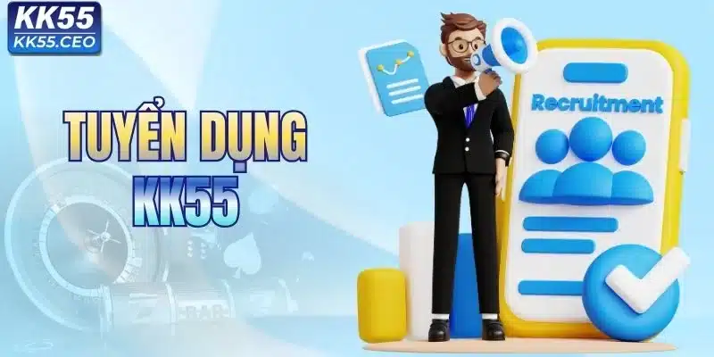 Tuyển Dụng KK55 - Cơ Hội Việc Làm Với Thu Nhập Hấp Dẫn