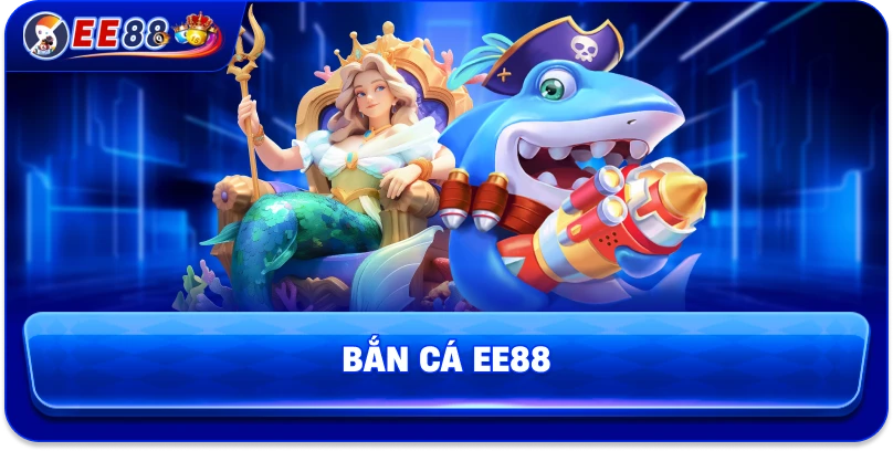 Bắn Cá EE88 – Sân Chơi Nhắm Chuẩn Nhận Thưởng Khủng