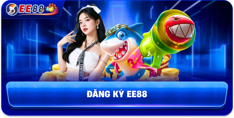 Đăng ký EE88 – Cách tạo tài khoản nhanh chóng và bảo mật