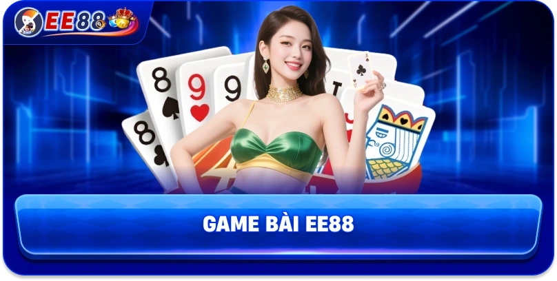 Game Bài EE88 – Trải Nghiệm Giải Trí Đỉnh Cao Không Thể Bỏ Lỡ
