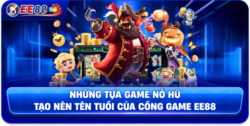 Nổ Hũ EE88 – Siêu Phẩm Giải Trí Ngập Tràn Giải Thưởng