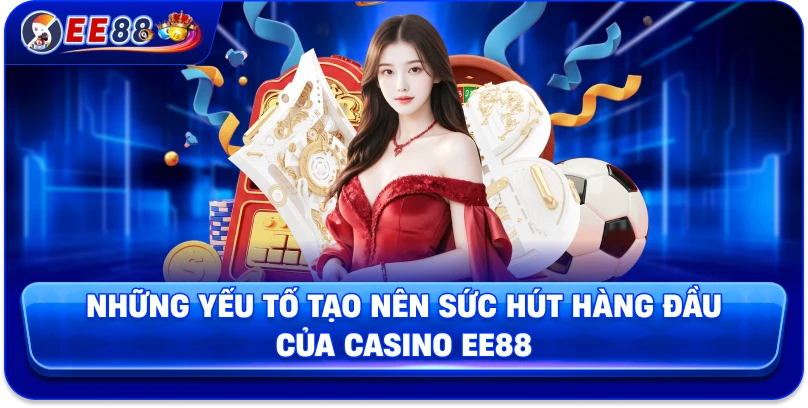 Casino EE88 – Trung Tâm Giải Trí Trực Tuyến Hàng Đầu 2026