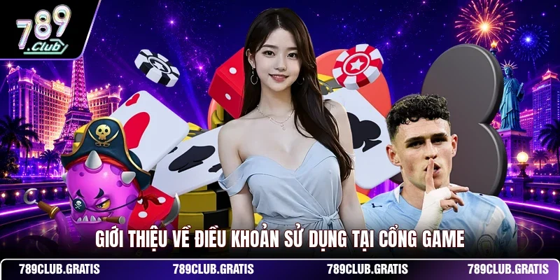 Điều Khoản Sử Dụng 789CLUB - Quy Định Và Lưu Ý Quan Trọng