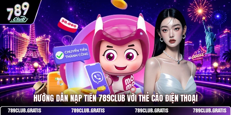 Nạp Tiền 789CLUB - Hướng Dẫn Nạp Đa Dạng Phương Thức