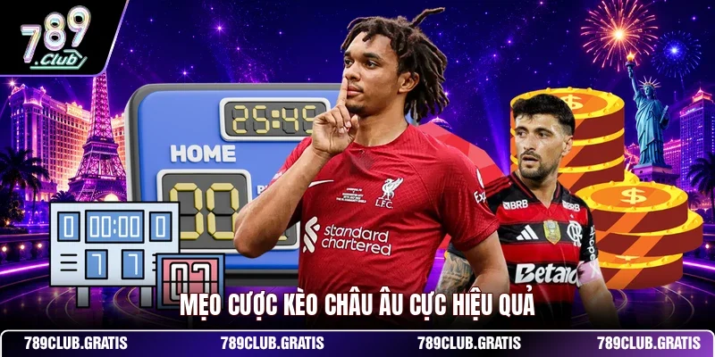 Kèo Châu Âu 789CLUB – Cẩm Nang Đọc Kèo Và Bí Quyết Thắng Lớn