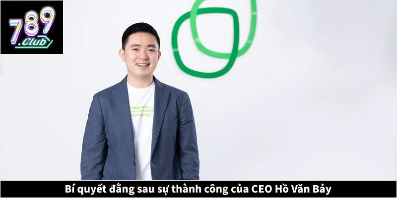 CEO Hồ Văn Bảy - Hành Trình Dẫn Dắt 789CLUB Đỉnh Cao