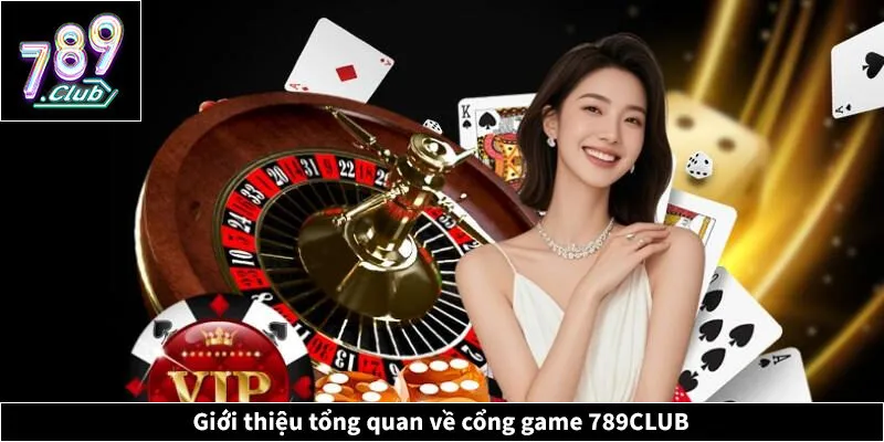 Giới Thiệu 789CLUB - Khám Phá Cổng Game Đổi Thưởng Hàng Đầu