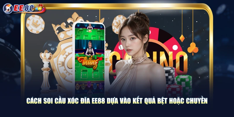 Hướng Dẫn Cách Soi Cầu Xóc Đĩa EE88 Tăng Tỷ Lệ Thắng Lên Cao