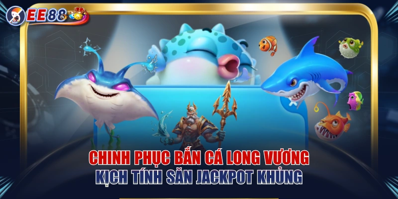 Bắn Cá EE88 – Trải Nghiệm Săn Thưởng Đại Dương Hấp Dẫn