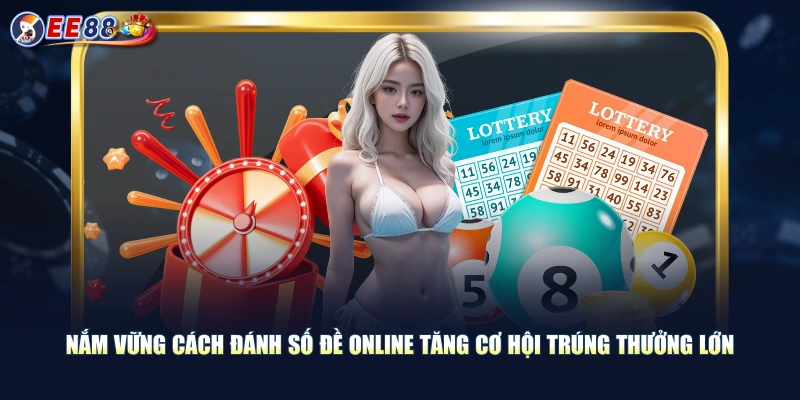 Hướng Dẫn Cách Đánh Số Đề Online Cơ Hội Trúng Tiền Cực Lớn