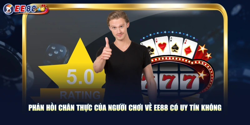 Giải Đáp EE88 Có Uy Tín Không? Đánh Giá An Toàn Từ Cược Thủ