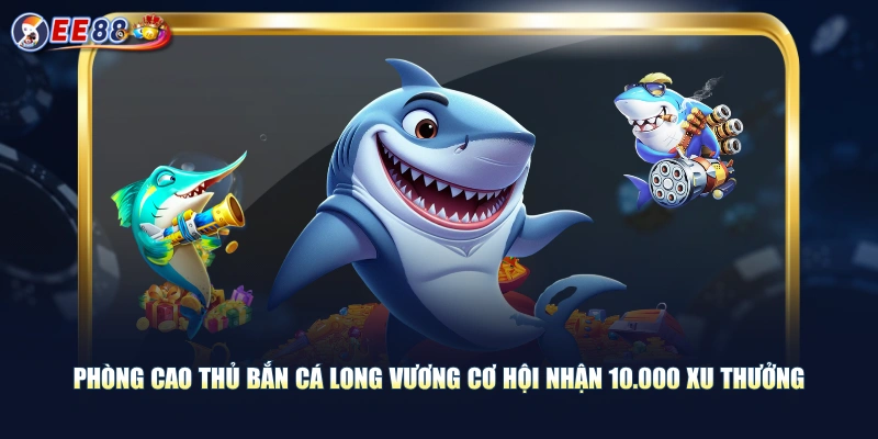 Chinh Phục Bắn Cá Long Vương Kịch Tính Săn Jackpot Khủng