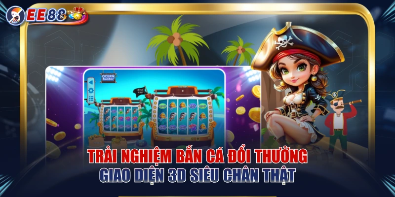 Bắn Cá EE88 – Trải Nghiệm Săn Thưởng Đại Dương Hấp Dẫn