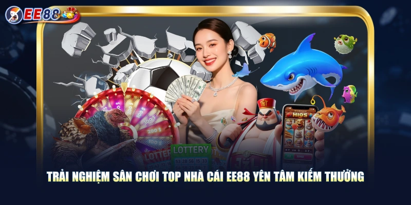 Tiêu Chí Chọn Top Nhà Cái EE88 Uy Tín Giải Trí Đẳng Cấp