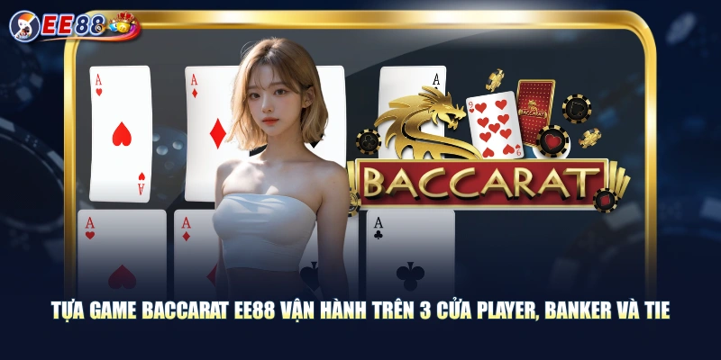 Cách Chơi Baccarat EE88 | Rút Bài Các Cửa Nhà Con - Nhà Cái